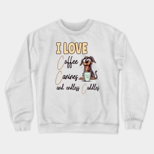 I Love Coffee Canines and Cuddles I Love Coffee Canines and Cuddles Rottweiler Owner Funny  Funny Crewneck Sweatshirt